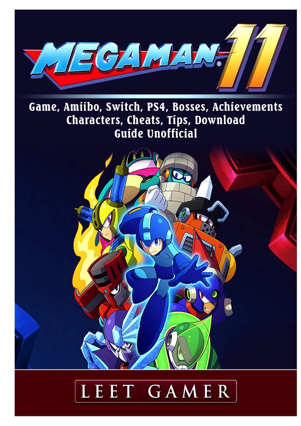 Mega Man 11 Game, Amiibo, Switch, Ps4, Bosses, Achievements, Characters, Cheats, Tips, Download, Guide Unofficial