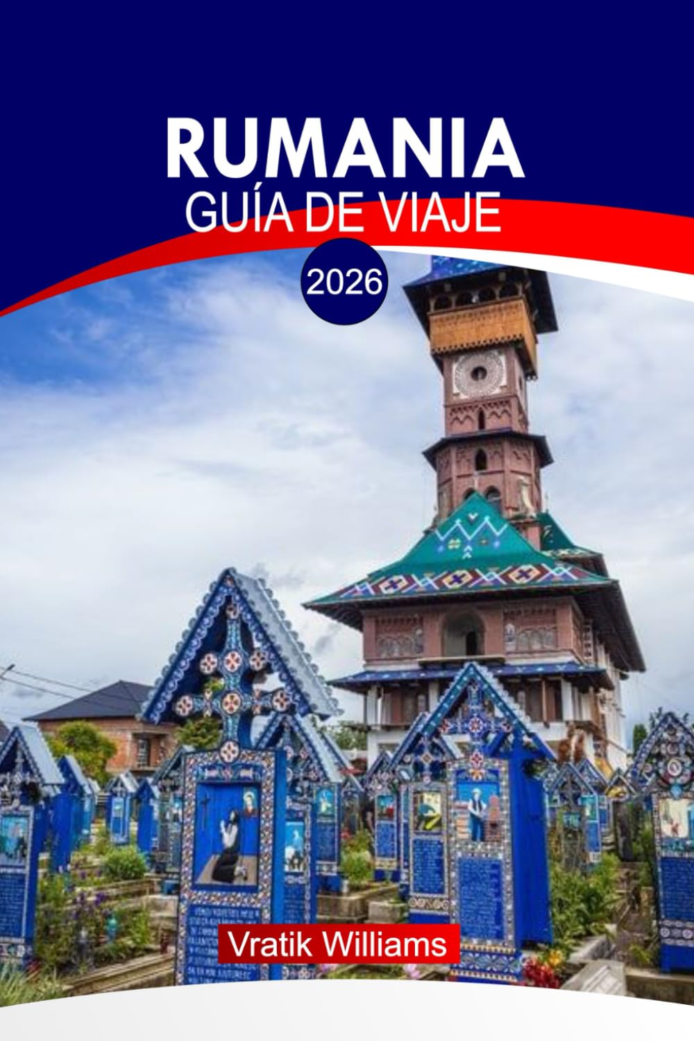 RUMANIA GUÍA DE VIAJE 2026: "Aventuras en Rumanía: rutas privilegiadas, tours culturales, secretos locales, mapas e itinerarios por todo el país"
