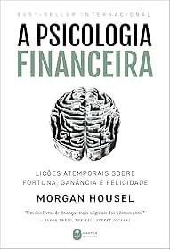 A psicologia financeira: lições atemporais sobre fortuna, ganância e felicidade