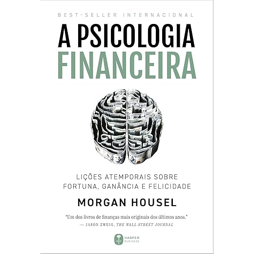 A psicologia financeira: lições atemporais sobre fortuna, ganância e felicidade