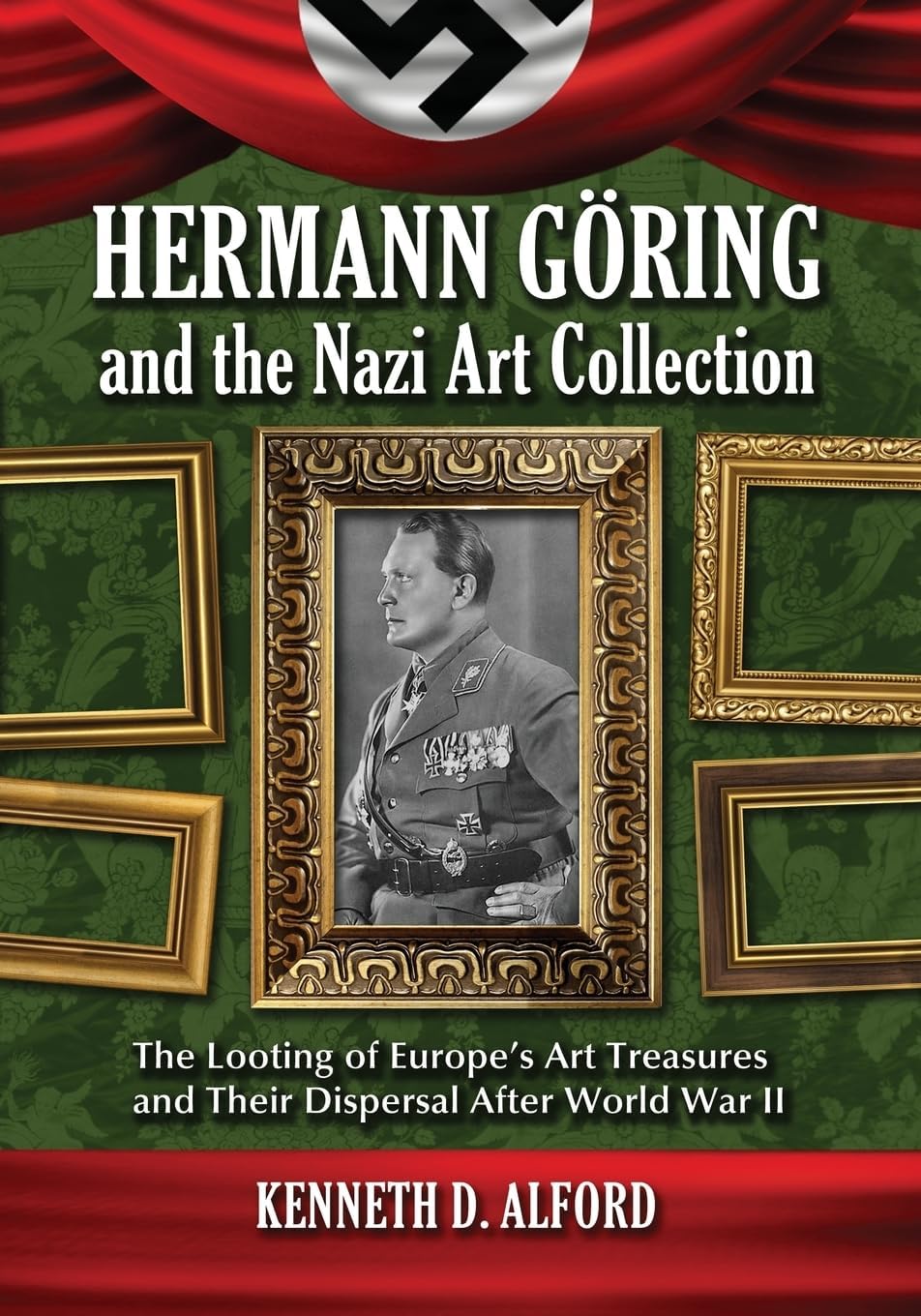 Hermann Goring and the Nazi Art Collection: The Looting of Europe's Art Treasures and Their Dispersal After World War II Paperback โ Illustrated, April 18, 2012