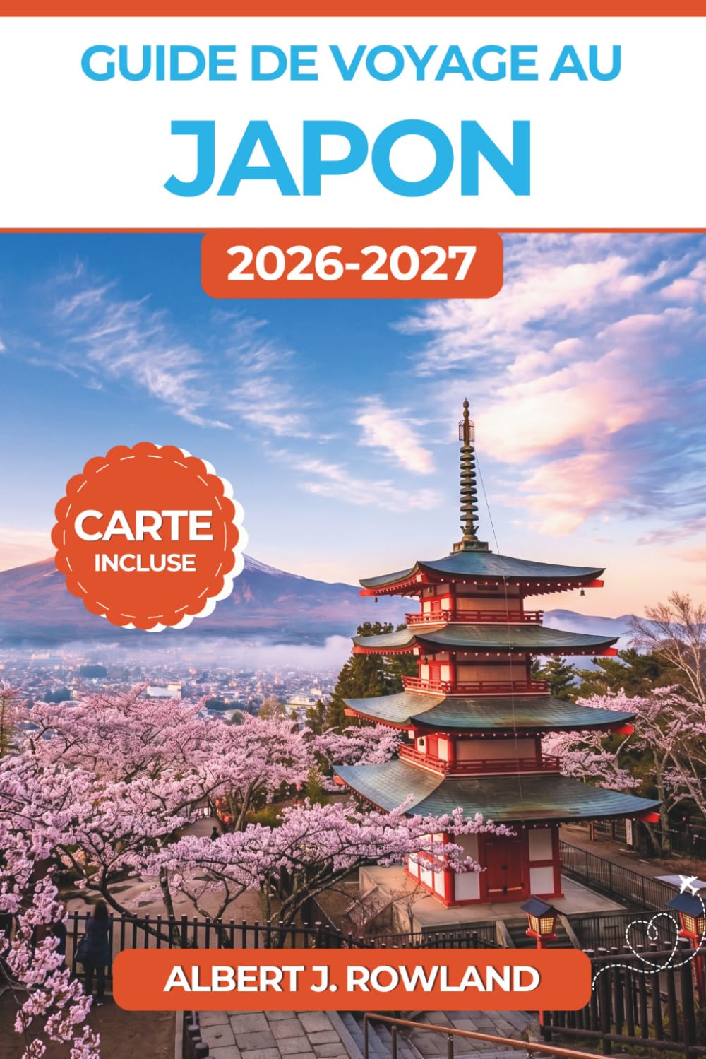 Guide de voyage au Japon 2026-2027 (EN COULEUR): Découvrez châteaux, sources thermales, sentiers de montagne et villes côtières grâce à des ... les visiteurs novices comme pour les habitués
