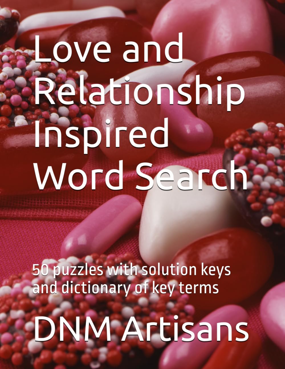 Love and Relationship Inspired Word Search: 50 puzzles with solution keys and dictionary of key terms (Word Searches for ALL ages)