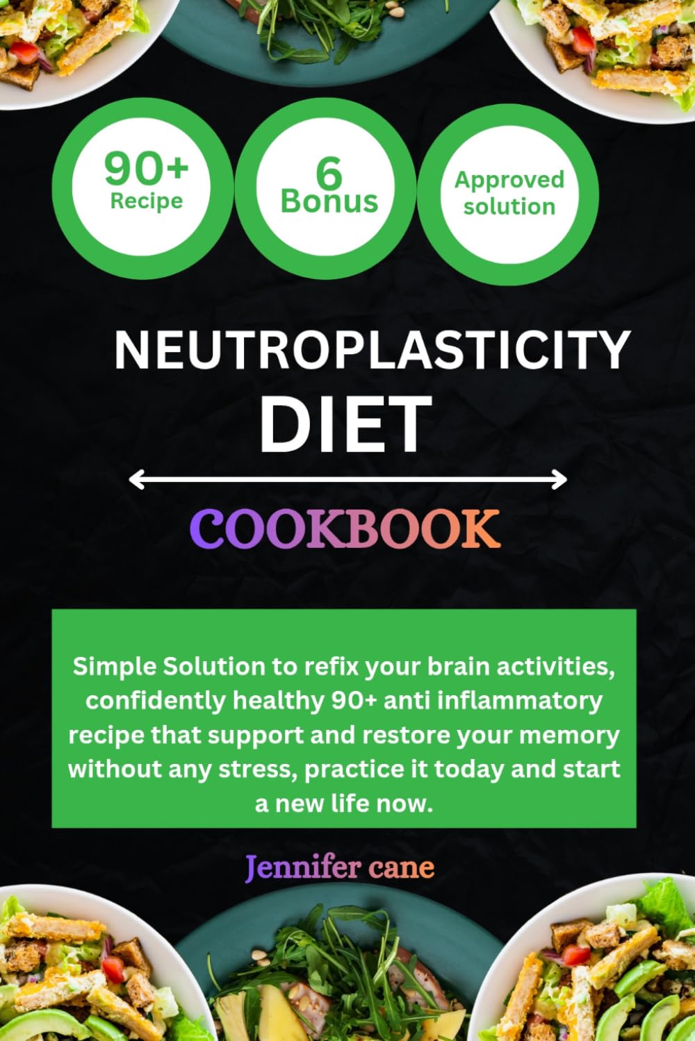 NEUTROPLASTICITY DIET COOKBOOK: Simple Solution to refix your brain activities, confidently healthy 90+ anti inflammatory recipe that support and ... practice it today and start a new life now.