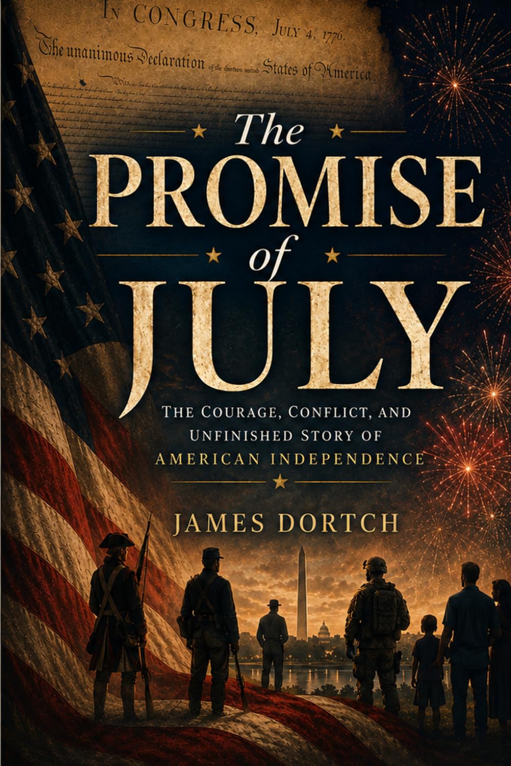 THE PROMISE OF JULY: The Courage, Conflict, and Unfinished Story of American Independence