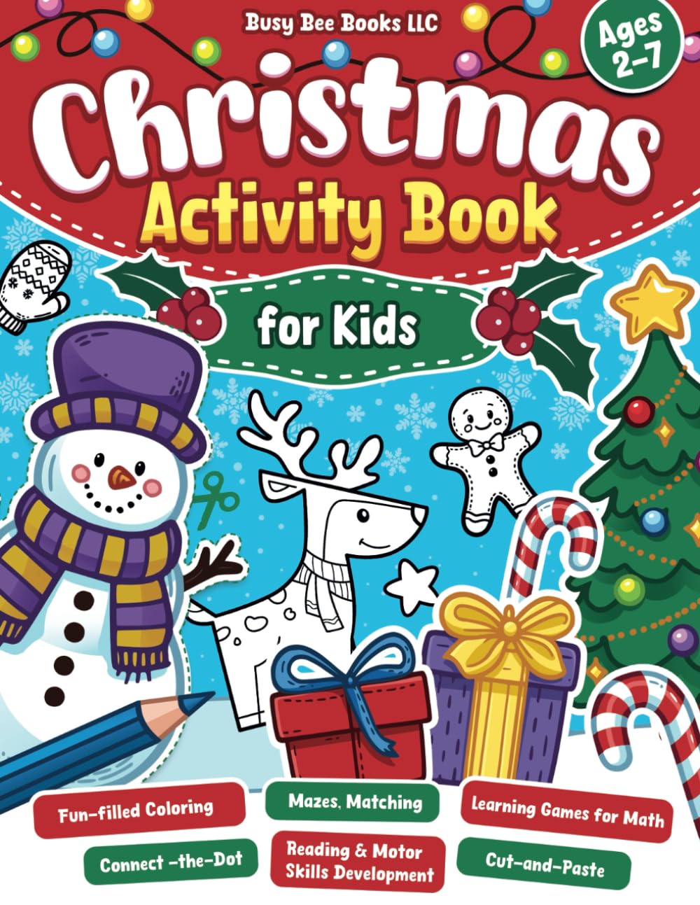 Christmas Activity Book for Kids Ages 2-7: Fun-filled Coloring, Connect -the-Dot, Mazes, Cut-and-Paste, Matching, and Learning Games for Math, Reading