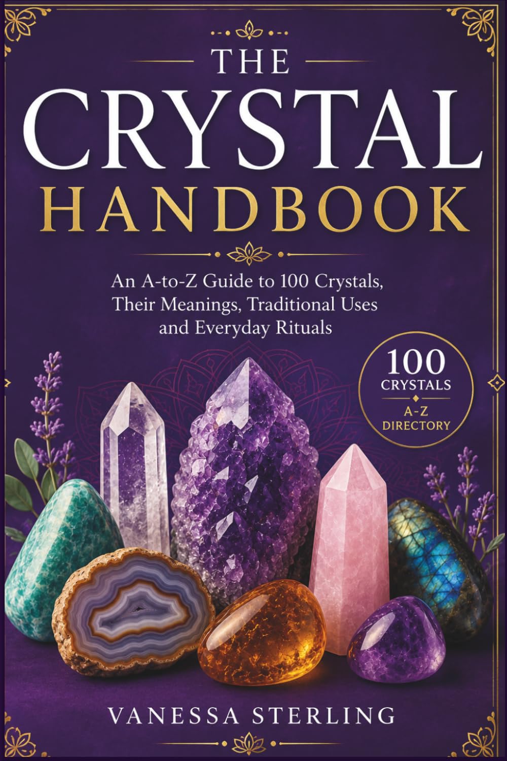 The Crystal Handbook: An A-to-Z Guide to 100 Crystals, Their Meanings, Traditional Uses and Everyday Rituals