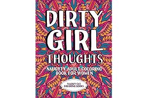 Dirty Girl Thoughts: Naughty Adult Coloring Book For Women
