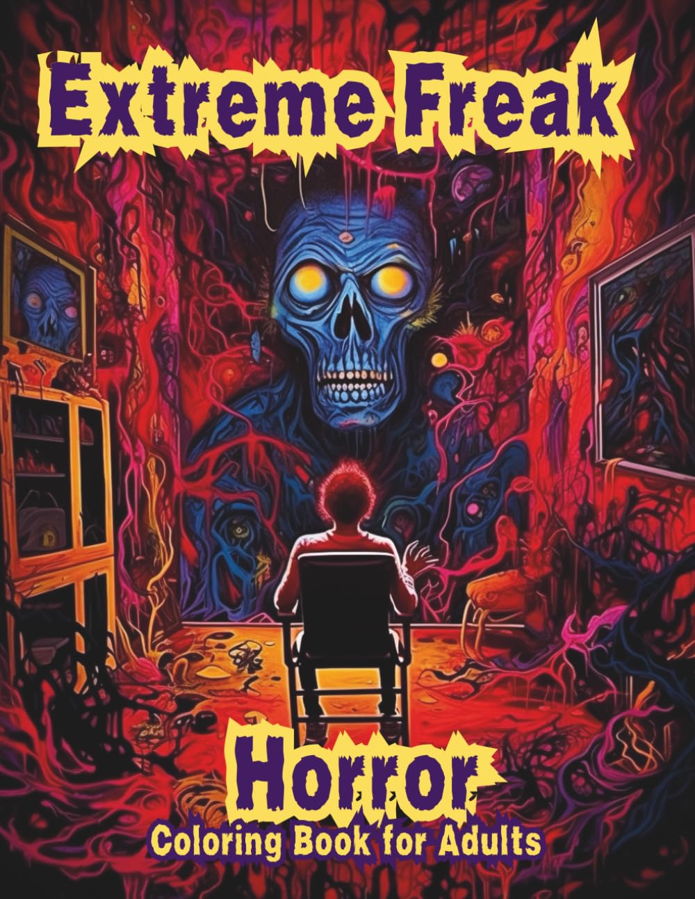 Extreme Freak Horror Coloring Book for Adults – Disturbing Creatures, Grotesque Decay & Unsettling Surreal Gore Art for Adults: 60 Nightmare-Inducing ... Macabre Scenes for Fearless Colorists