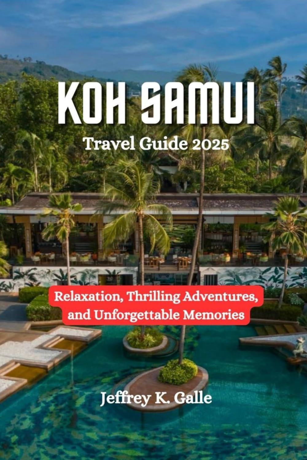 KOH SAMUI Travel Guide 2025: Relaxation, Thrilling Adventures, and Unforgettable Memories