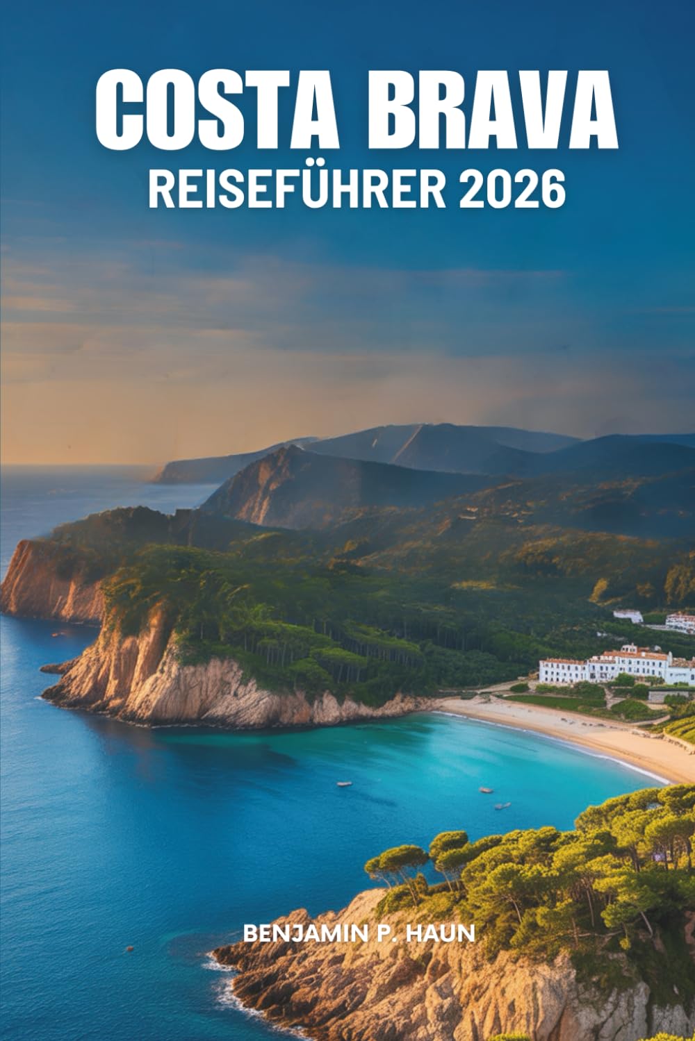 COSTA BRAVA REISEFÜHRER 2026: Ein einfacher Leitfaden für Spaniens Küstenabenteuer
