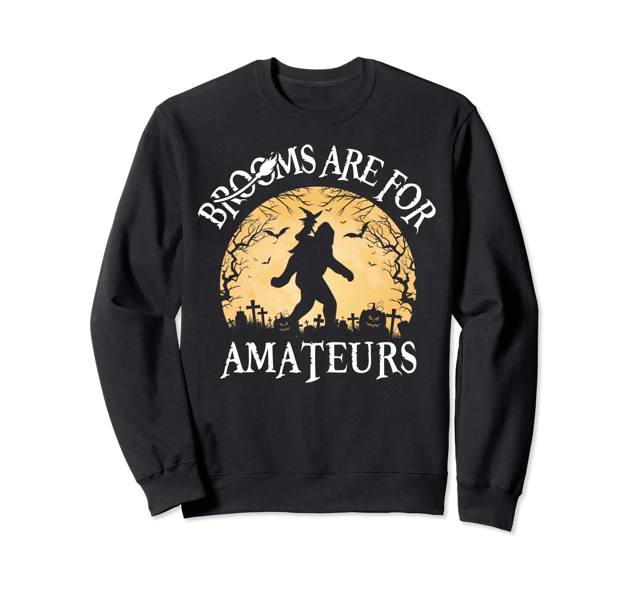 Brooms Are For Amateurs Witch Riding Bigfoot Funny Halloween Sweatshirt