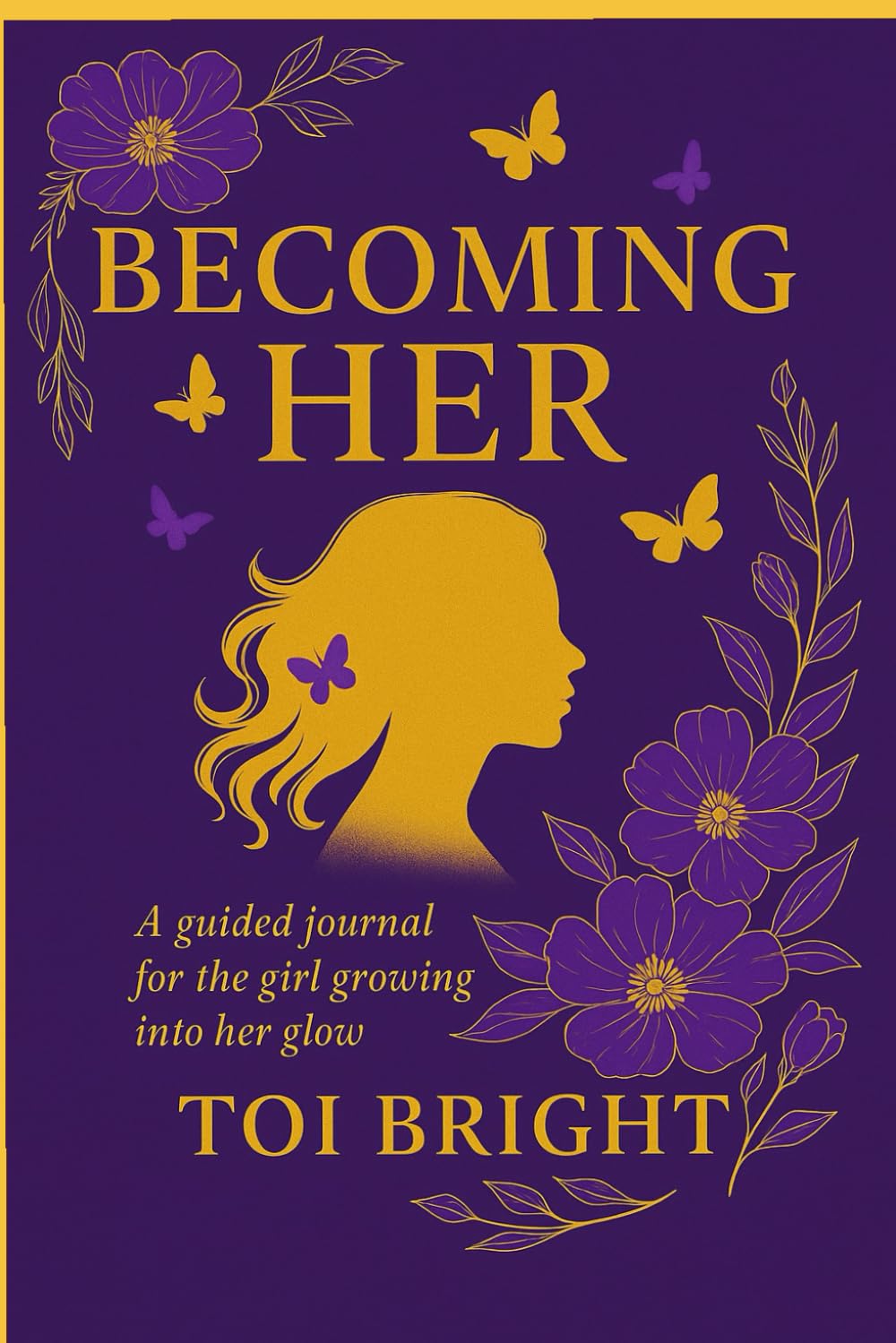 Becoming Her: A guided journal for the girl growing into her glow