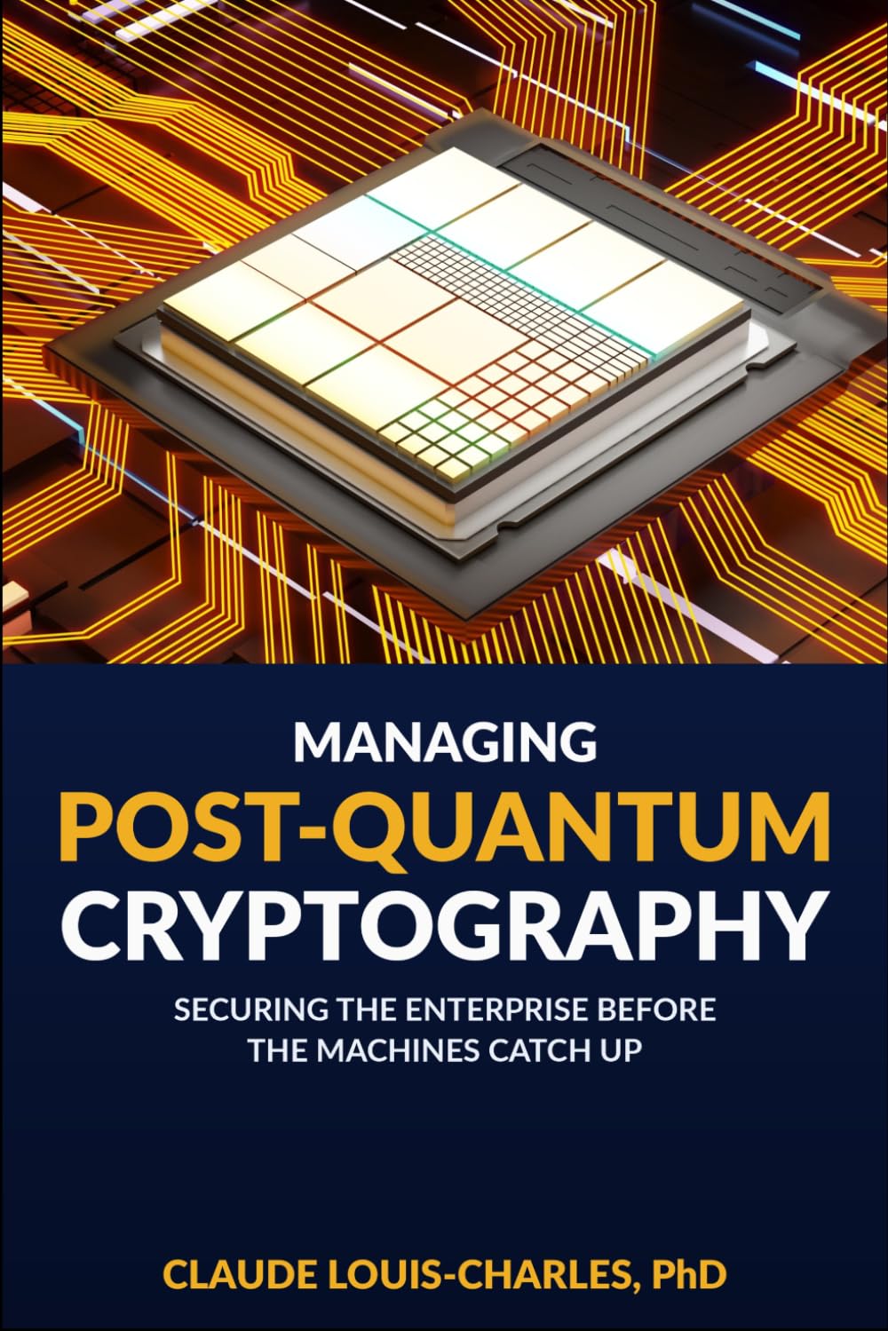 Managing Post-Quantum Cryptography: Securing the Enterprise Before the Machines Catch Up (Understanding Quantum Computing for Everyone)