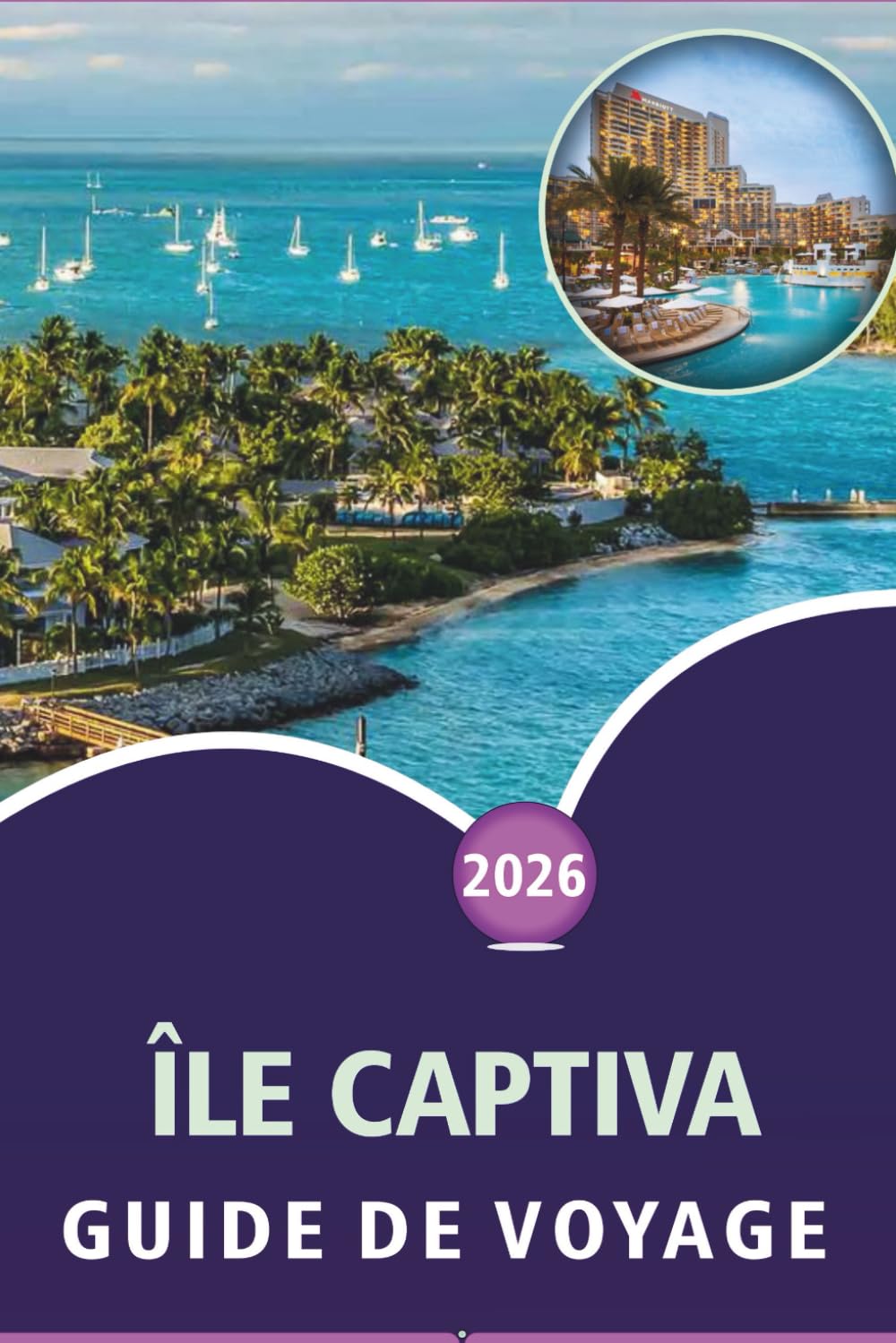 ÎLE CAPTIVA GUIDE DE VOYAGE 2026: Découvrez des plages vierges, des principales attractions, des activités de plein air, la faune, une vie nocturne ... côtières dans le sud-ouest de la Floride