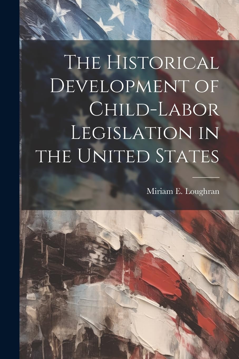 The Historical Development of Child-Labor Legislation in the United States
