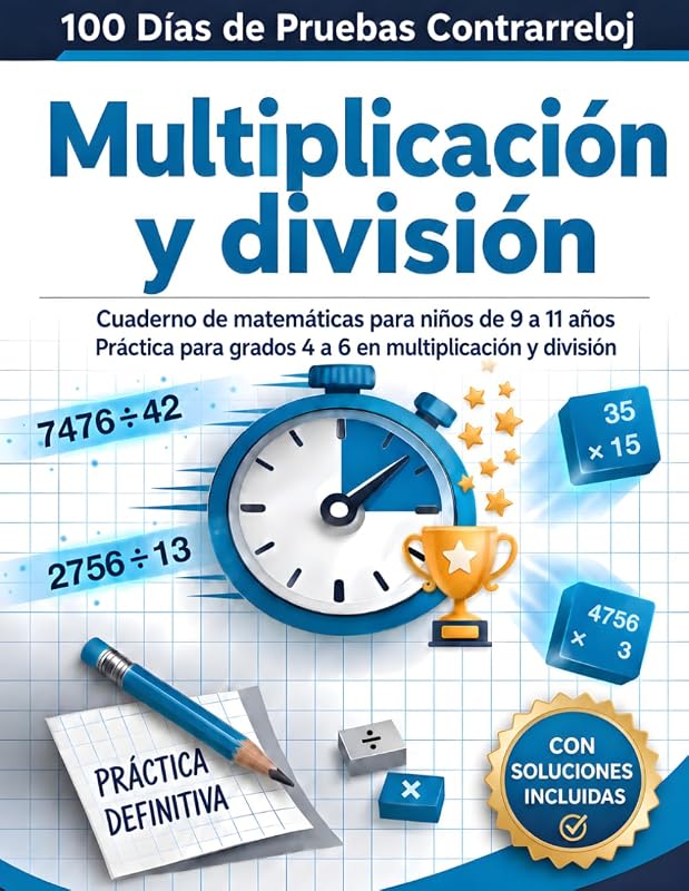 100 Días de Pruebas Contrarreloj: Multiplicación y división: Cuaderno completo de matemáticas para grados 4 a 6, niños de 9 a 11 años | Ejercicios de ... y fluidez matemática (Spanish Edition)