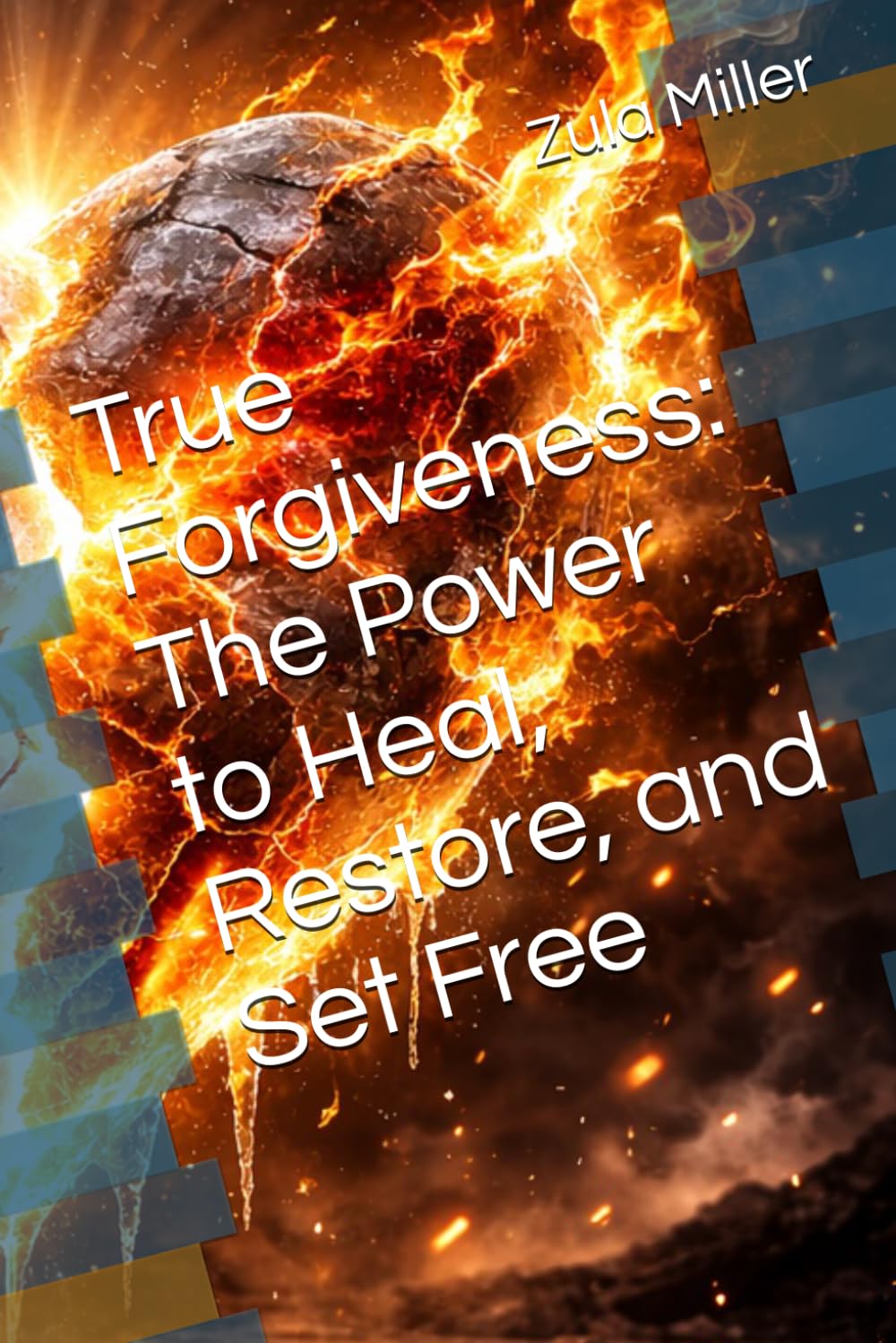 True Forgiveness: The Power to Heal, Restore, and Set Free