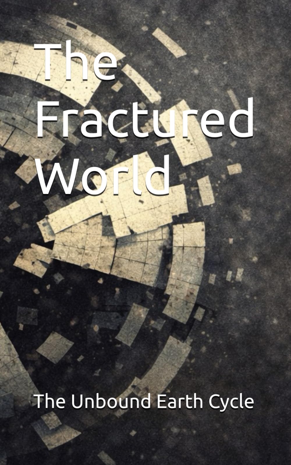 The Fractured World (The Eclosed Earth Cycle)