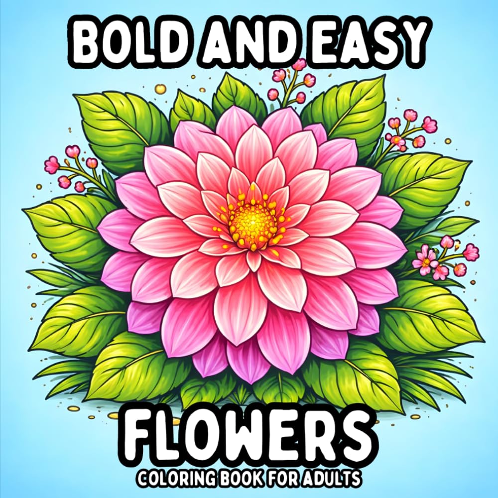 Bold and Easy Flowers: Coloring Book for Adults - Beautiful Simple Flower Pages for Relaxation and Creative Coloring (Bold and Easy Coloring Books for Adults)