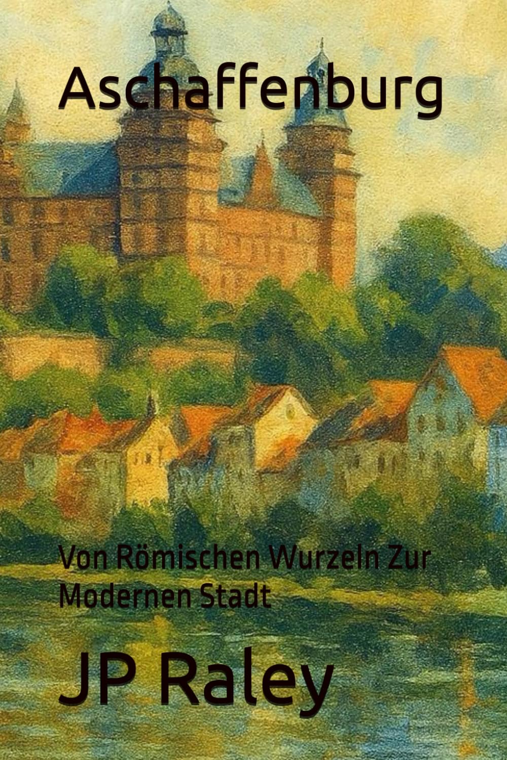 Aschaffenburg: Von Römischen Wurzeln Zur Modernen Stadt