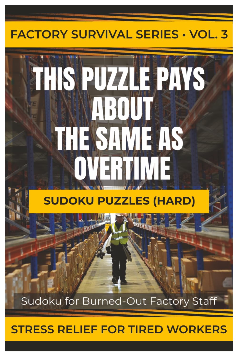 THIS PUZZLE PAYS ABOUT THE SAME AS OVERTIME: Sudoku for Burned-Out Factory Staff (Factory Survival Series)