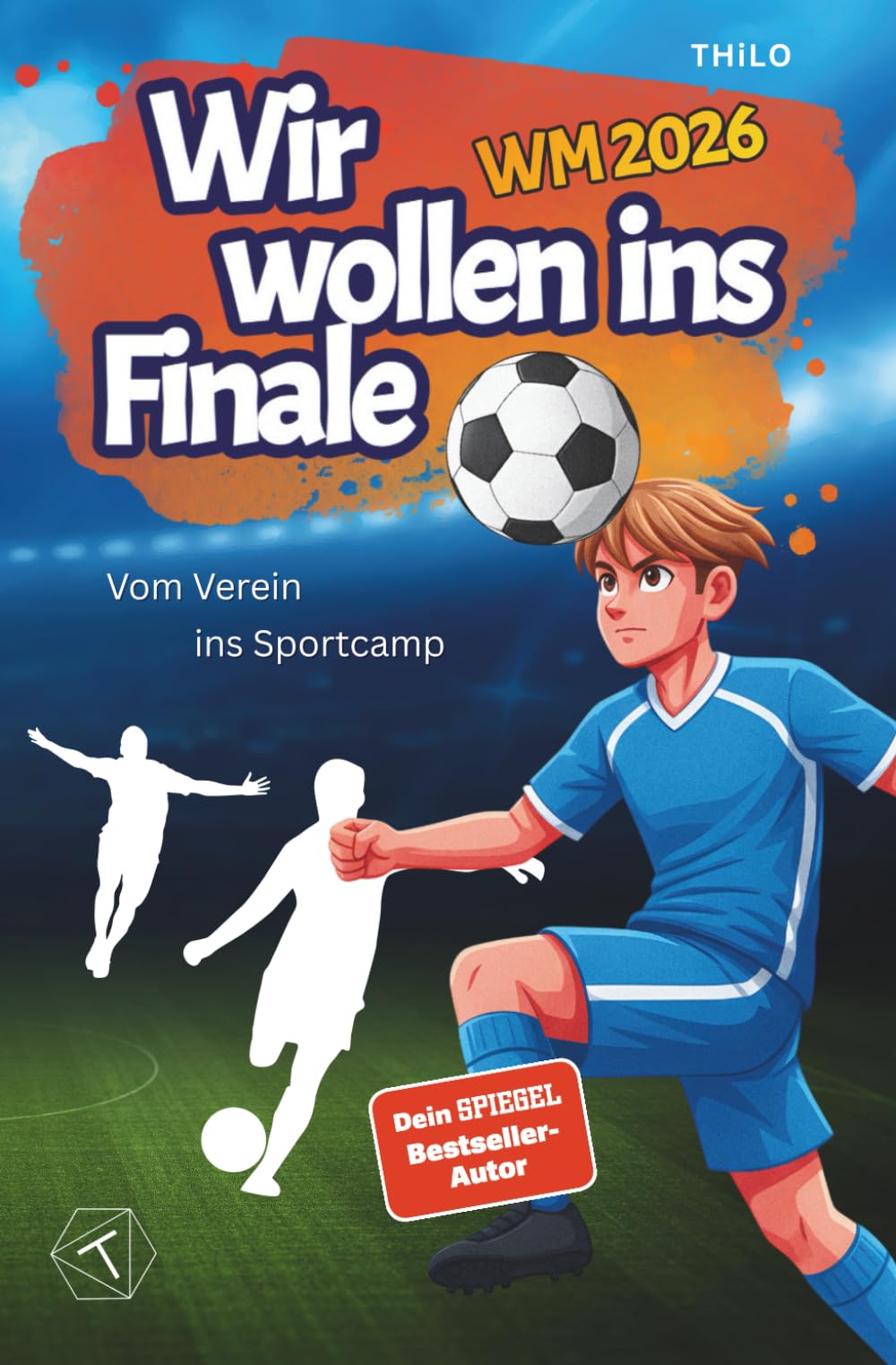 Wir wollen ins Finale – Vom Verein ins Sportcamp (Band 2): Ein Scout am Spielfeldrand – zerstört der Fußballtraum ihre Freundschaft? Ein spannendes Fußball Buch und Geschenk für Jungen ab 8 Jahren.