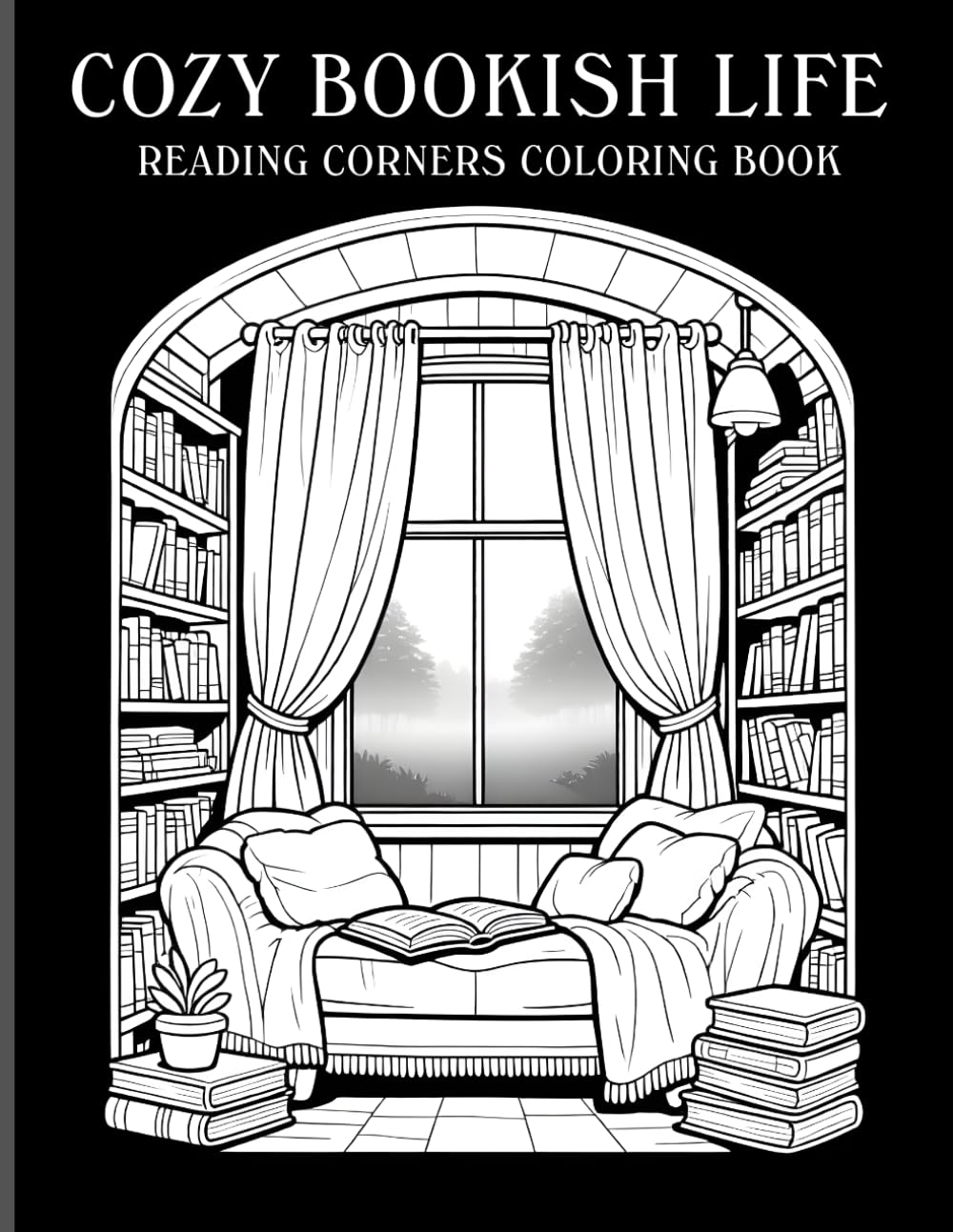 Cozy Bookish Life Reading Corners Coloring book: Monochrome Style Reading Corners, Libraries & Cozy Aesthetics Coloring Book
