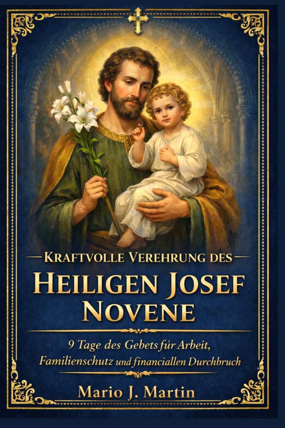 KRAFTVOLLE VEREHRUNG DES HEILIGEN JOSEF NOVENE: 9 Tage des Gebets für Arbeit, Familienschutz und finanziellen Durchbruch