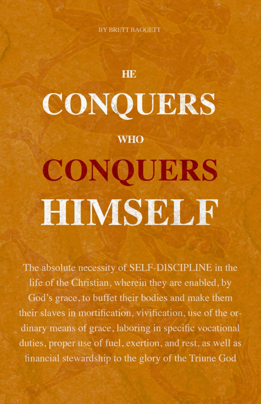 He Conquers Who Conquers Himself: The absolute necessity of self-discipline in the life of the Christian, wherein they are enabled by God’s grace to ... vivification, use of the ordinary means