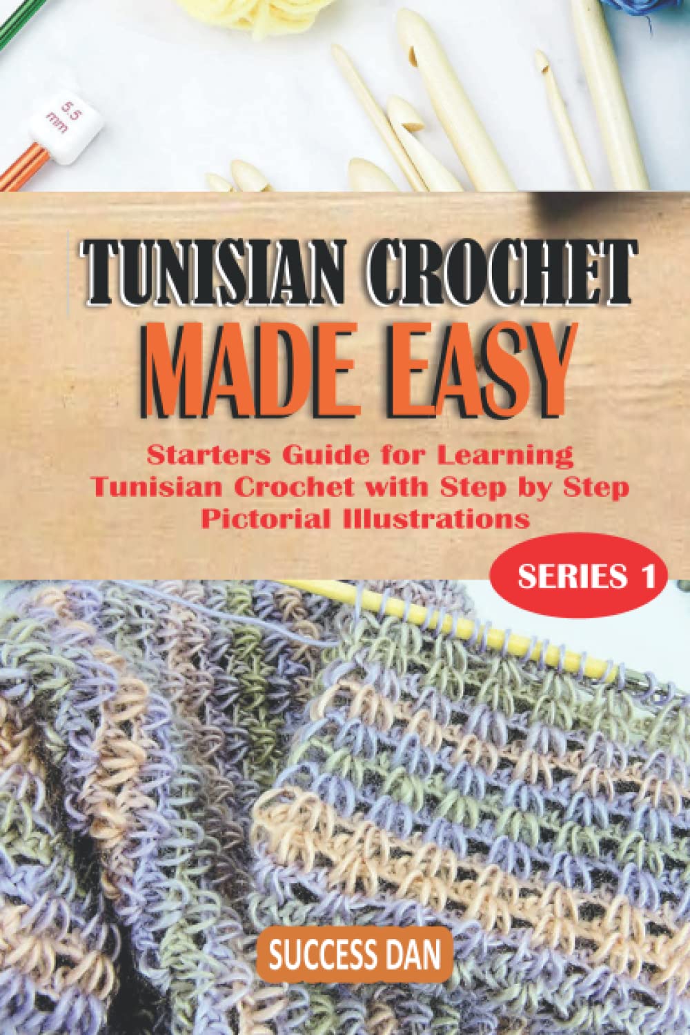 TUNISIAN CROCHET MADE EASY: Starters Guide for Learning Tunisian Crochet with Step by Step Pictorial Instructions