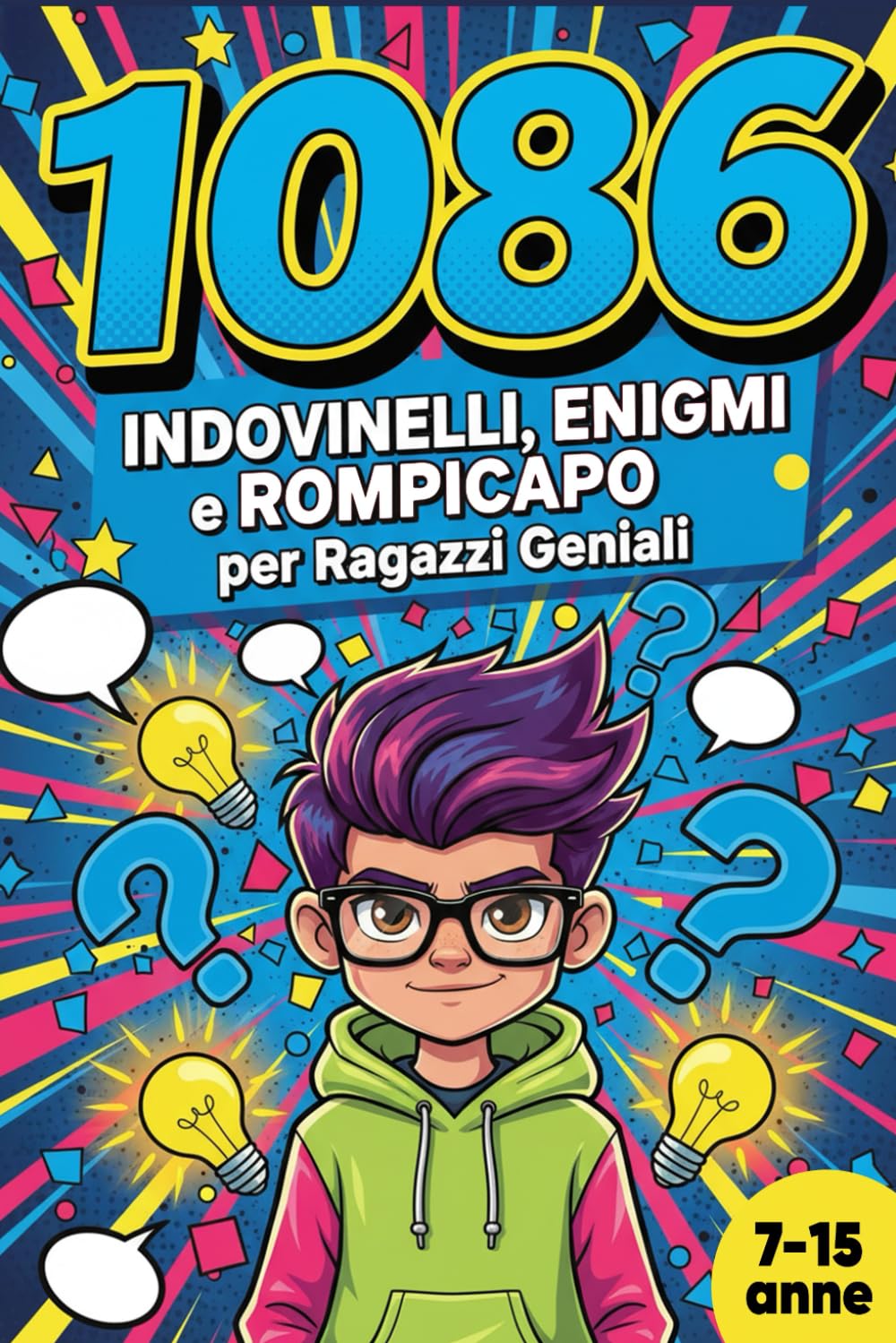 1086 INDOVINELLI, ENIGMI e ROMPICAPO per Ragazzi Geniali: 13 LIBRI IN 1. Il Regalo Perfetto per Bambino e Bambina di 7 e 15 Anni.
