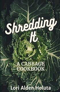 Shredding It: A Cabbage Cookbook (Brassbright Cooks)