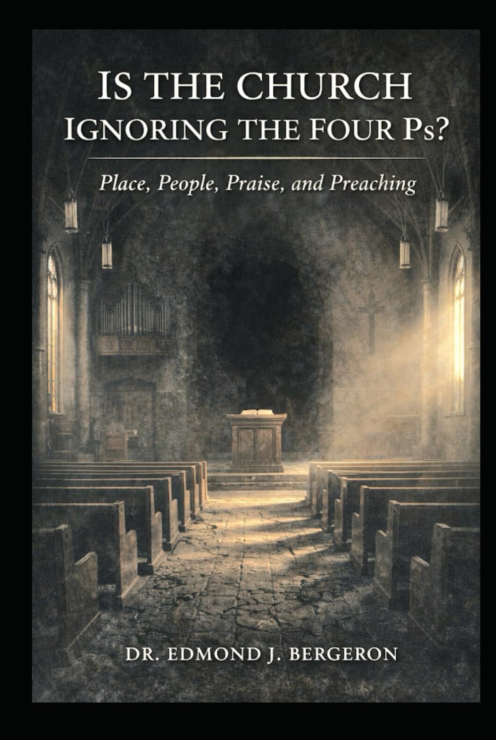 Is the Church Ignoring the Four Ps Place, People, Praise, and Preaching?: Revitalizing Church Communities Through Foundational