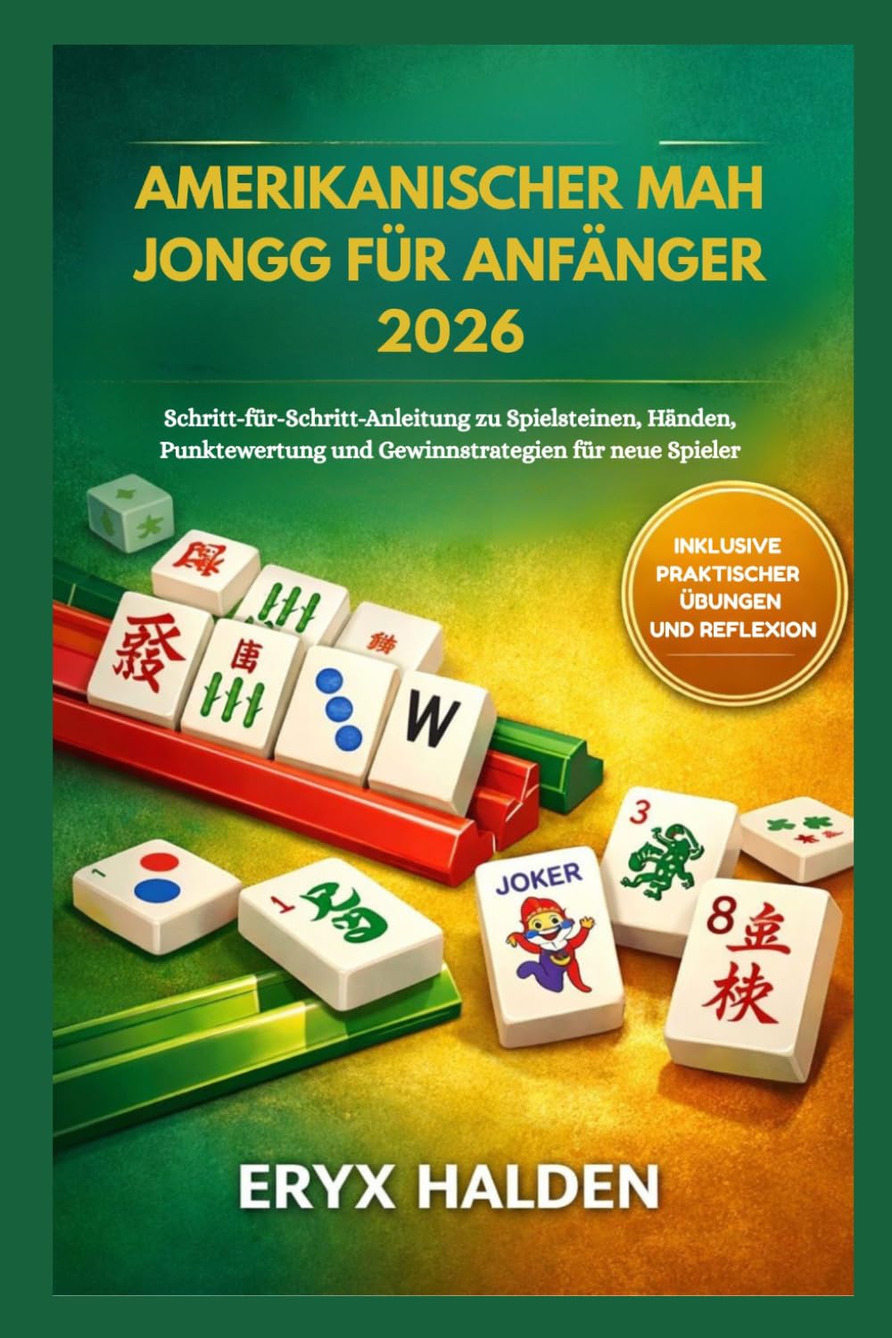 AMERIKANISCHER MAH JONGG FÜR ANFÄNGER 2026: Schritt-für-Schritt-Anleitung zu Spielsteinen, Händen, Punktewertung und Gewinnstrategien für neue Spieler