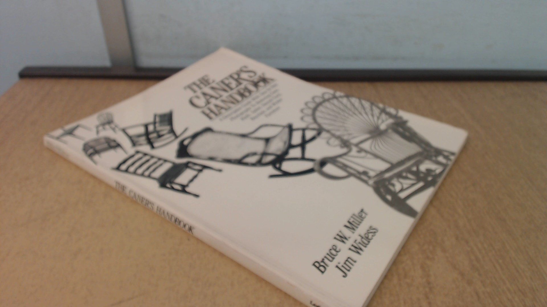 The Caner's Handbook: A Descriptive Guide With Step-By-Step Photographs for Restoring Cane, Rush, Splint, Danish Cord, Rawhide and Wicker Furniture