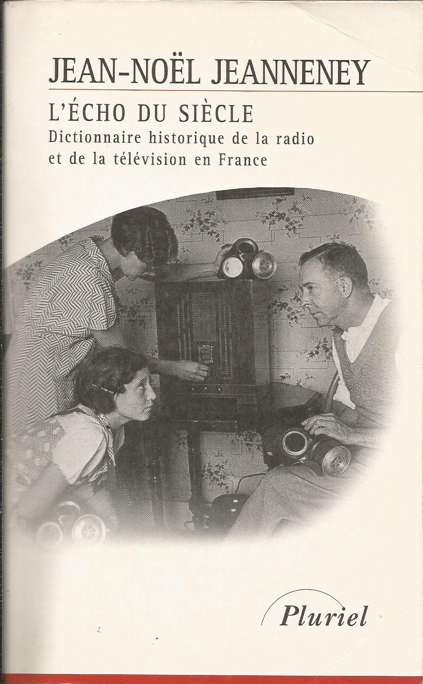 L'écho du siècle: Dictionnaire historique de la radio et de la télévision en France