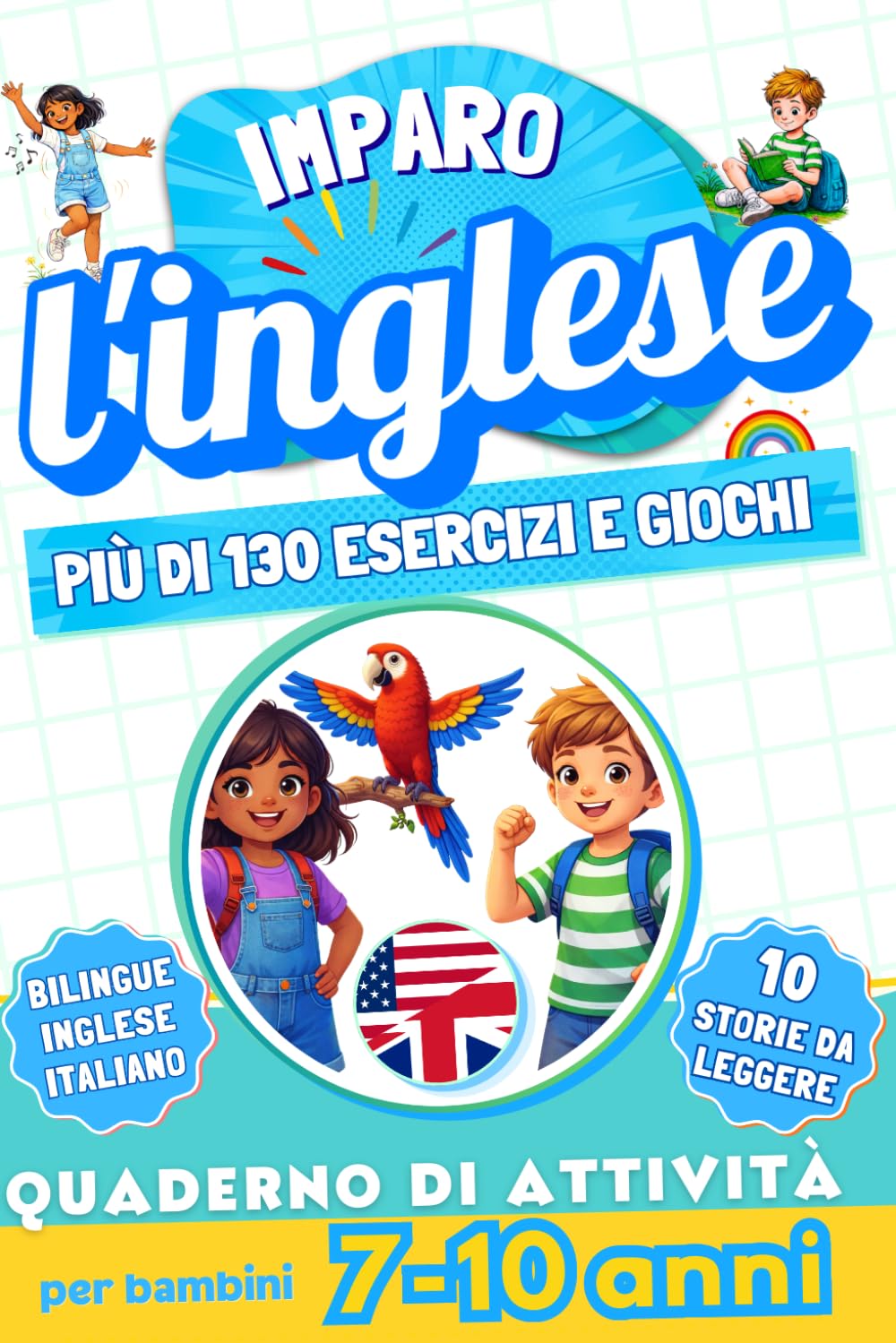 Imparo l’inglese : Quaderno di attività bilingue per bambini da 7 a 10 anni: Più di 130 esercizi e giochi, 10 storie illustrate