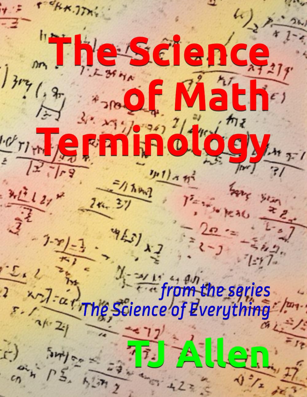 The Science of Math Terminology: from the series The Science of Everything: 57