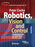 Robotics, Vision and Control: Fundamental Algorithms In MATLAB® Second, Completely Revised, Extended And Updated Edition