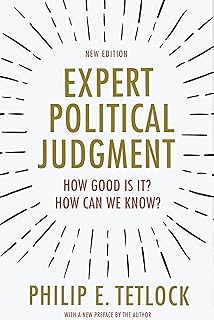 Expert Political Judgment: How Good Is It? How Can We Know? - New Edition