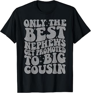 Only the Best Nephews get Promoted to Big Cousin Future T-Shirt