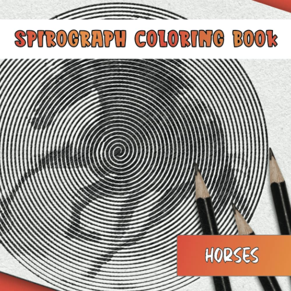 Spirograph Coloring Book: Horses - Mind Bending Puzzles - Coloring Book for Adults (Relaxation and Stress Relief)