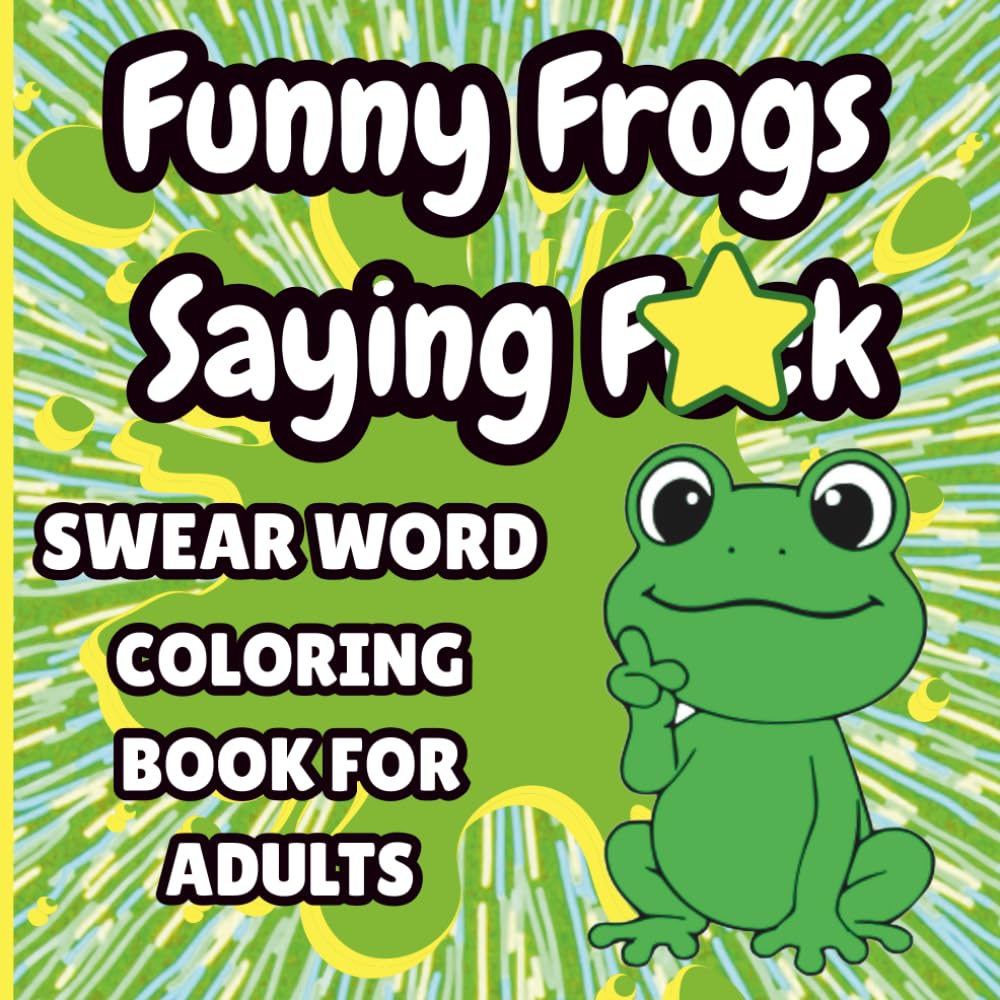 Funny Frogs Saying F*CK: Swear Word Coloring Book for Adults (Chaos and Cuss Series)