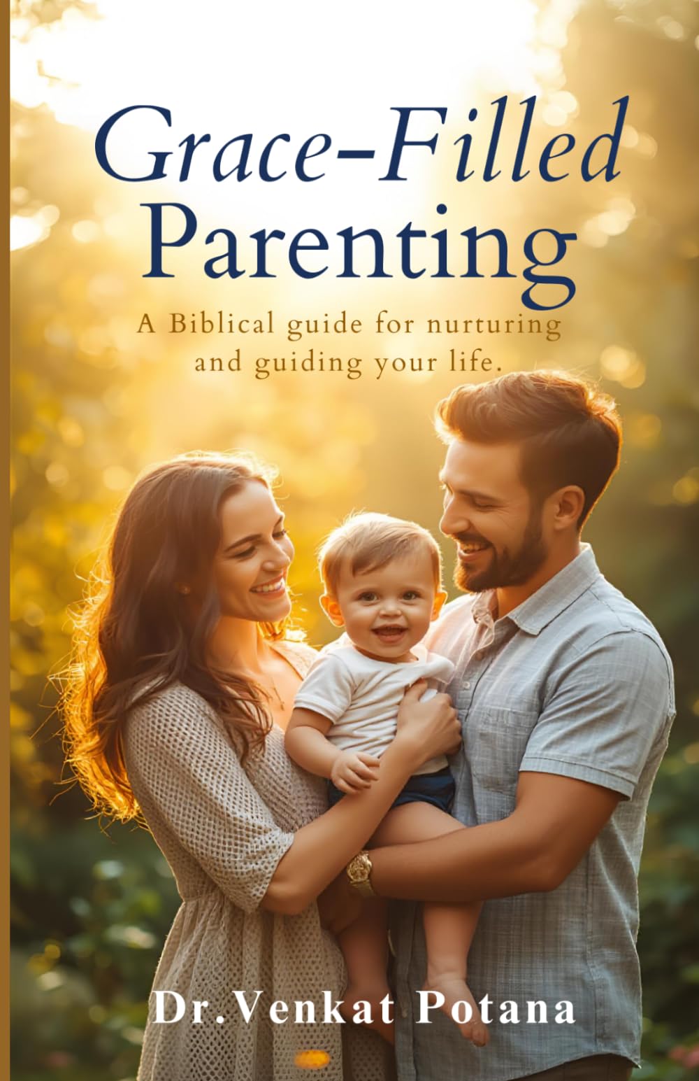 Grace-Filled Parenting: A Biblical Guide to Nurturing Godly Children (Faith and Family: A Holistic Approach to Building Strong Homes)