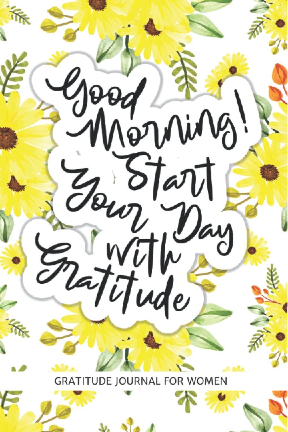 Good Morning! Start Your Day With Gratitude: Gratitude Journal, Affirmations, Meditation, 6.125 x9.25, 125 Pages