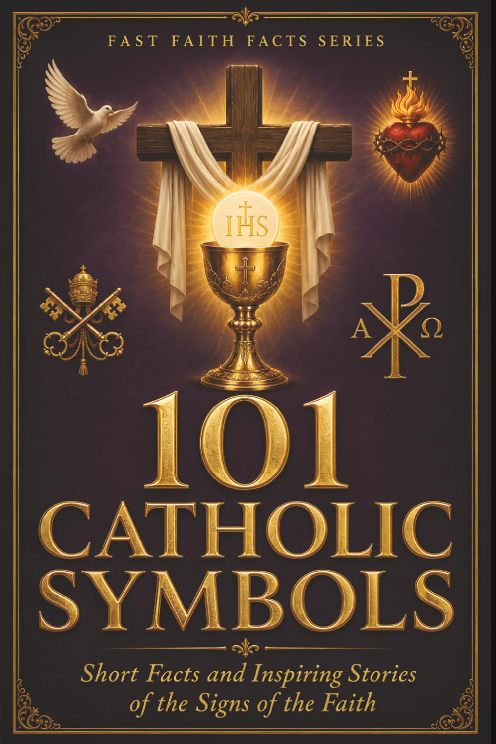 101 Catholic Symbols: Short Facts and Inspiring Stories of the Signs of the Faith (Fast Faith Facts)