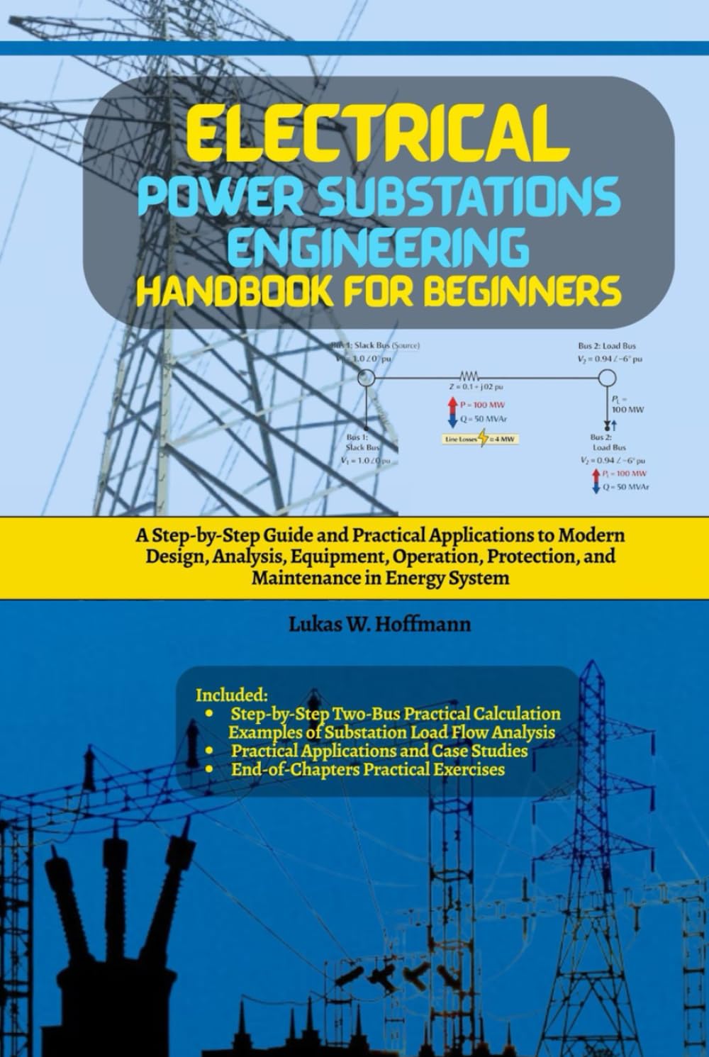 Electrical Power Substations Engineering Handbook for Beginners: A Step-by-Step Guide and Practical Applications to Modern Design, Analysis, ... Protection, and Maintenance in Energy System