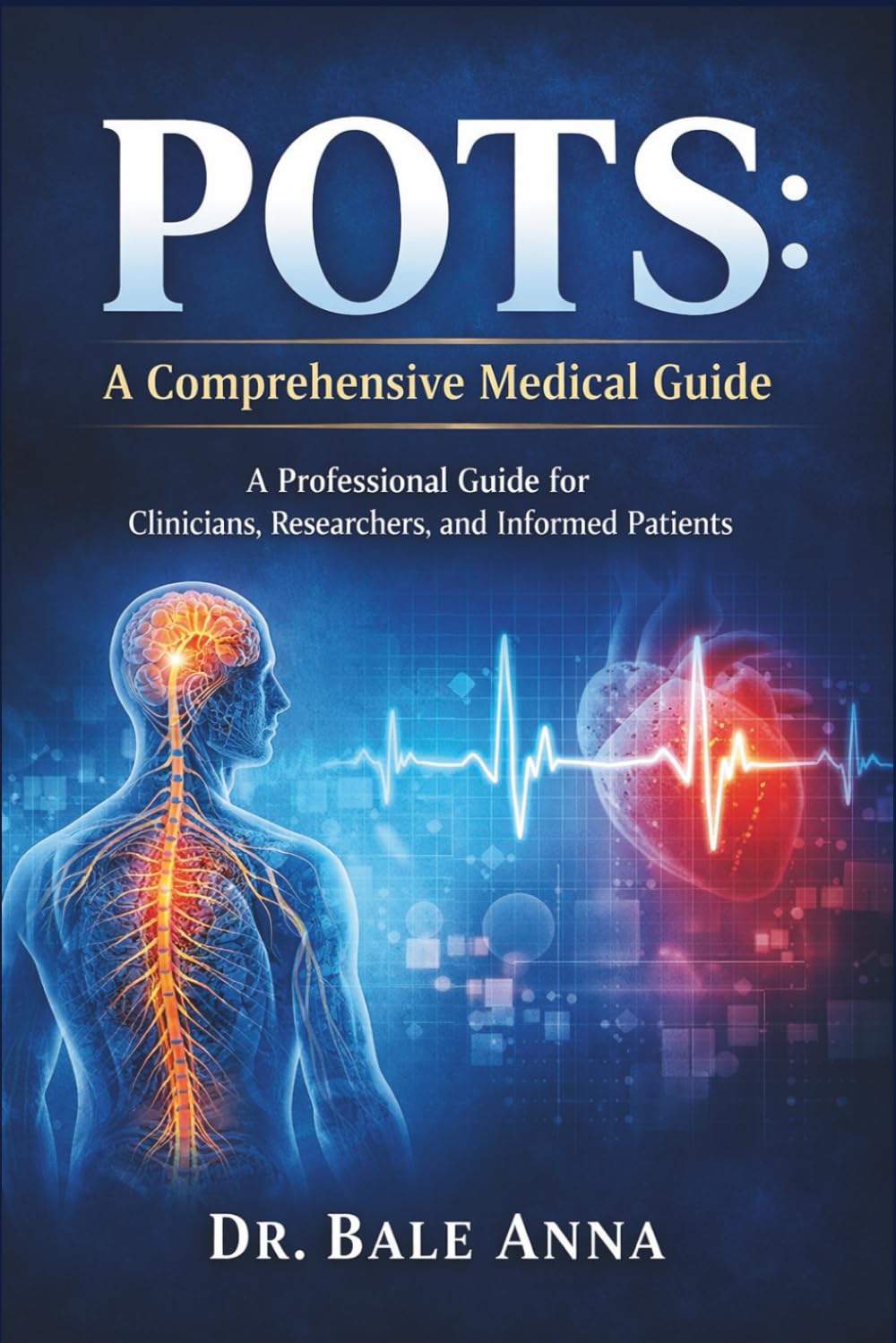 POTS: A Comprehensive Medical Guide: A Professional Guide for Clinicians, Researchers, and Informed Patients