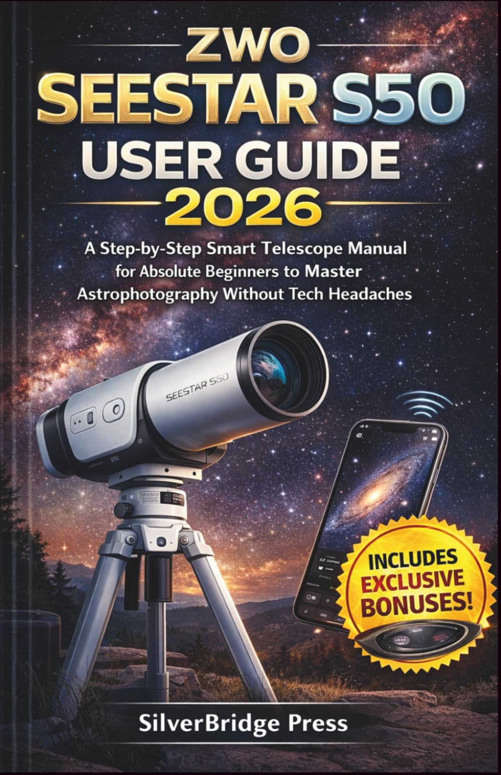ZWO Seestar S50 User Guide: A Step-by-Step Smart Telescope Manual for Absolute Beginners to Master Astrophotography Without Tech Headaches (Jargon-Free Manuals)